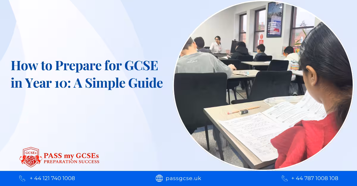 How to Prepare for GCSEs in Year 10: A Simple Guide for Students and Parents