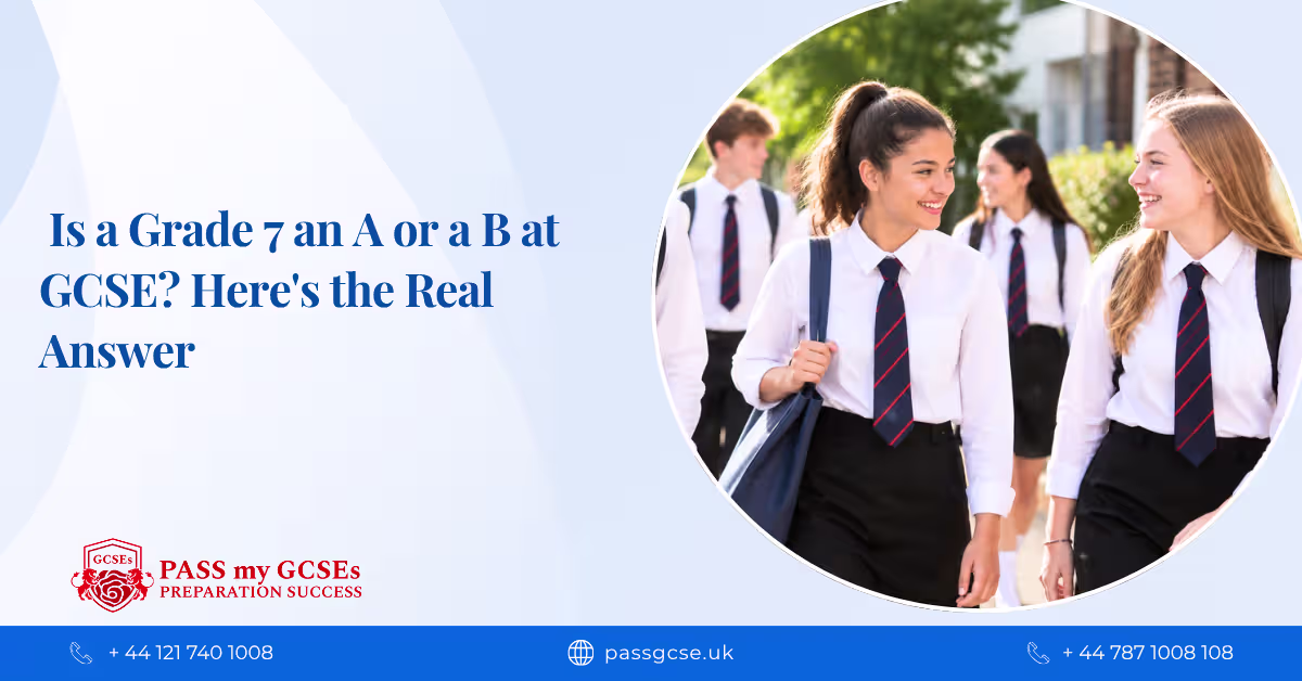 Is a Grade 7 an A or a B at GCSE? Here's the Real Answer